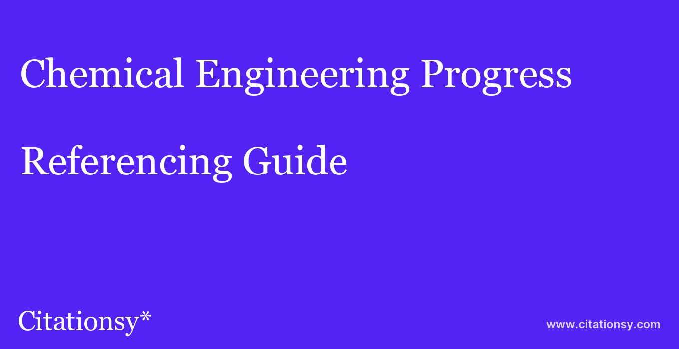 cite Chemical Engineering Progress  — Referencing Guide
